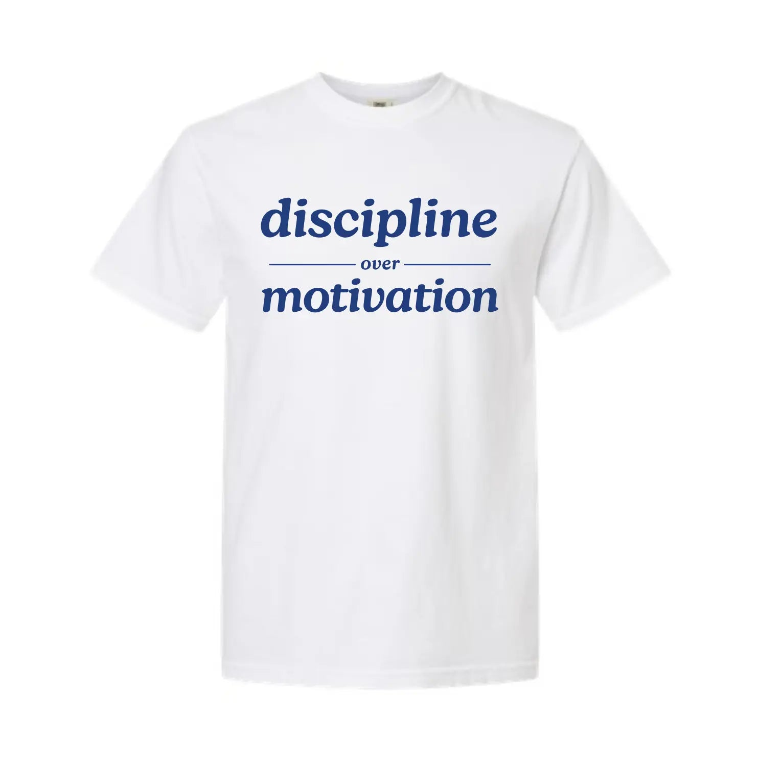 Discipline Over Motivation T Shirt Kelly Yager